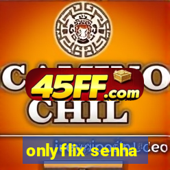 onlyflix senha